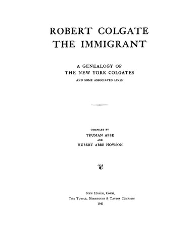 COLGATE:  Robert Colgate, the Immigrant: a Genealogy of the NY Colgates & some associated lines 1941