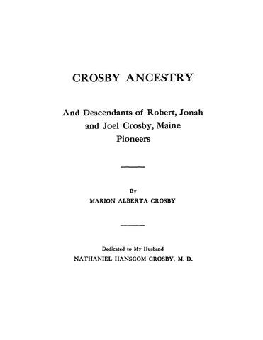 CROSBY: Ancestry and Descendants of Robert, Jonah and Joel Crosby, Maine Pioneers. 1939