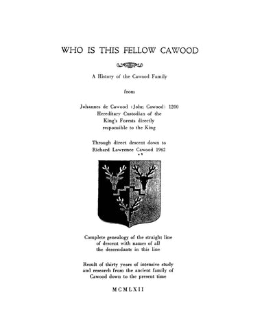 CAWOOD: Who is this Fellow Cawood. A History of the Cawood Family from Johannes de Cawood [John Cawood] 1962