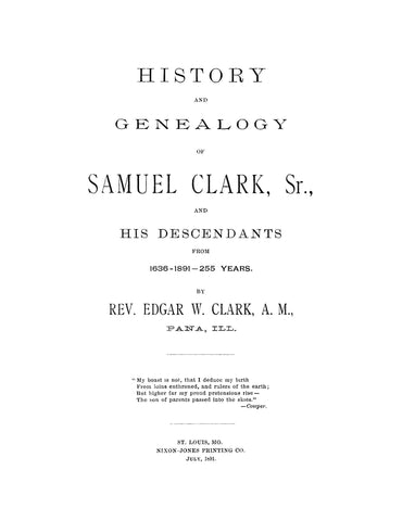 CLARK: History and Genealogy of Samuel Clark,Sr and Descendants. 1636-1891.