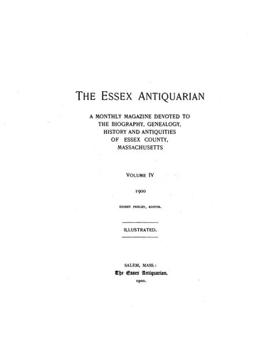 ESSEX, MA:  THE ESSEX ANTIQUARIAN: A Monthly Magazine Devoted to the Biography, Genealogy, History and Antiquities of Essex County, Massachusetts. VOLUME IV.