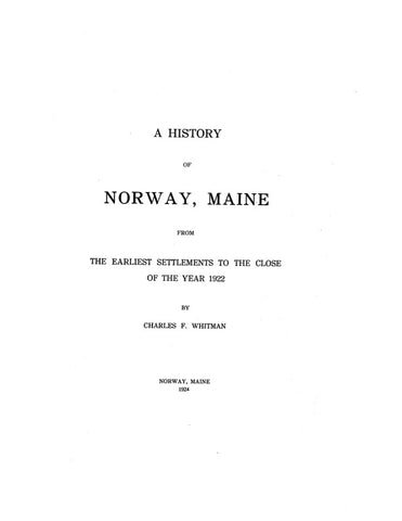 NORWAY, ME:  HISTORY OF NORWAY, from the Earliest Settlements to the Close of the Year 1922.