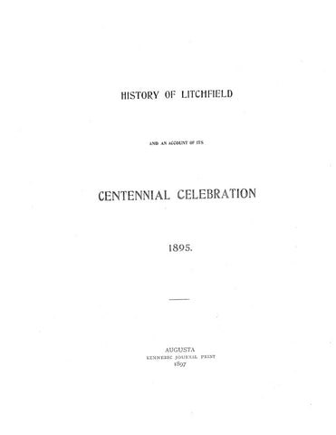 LITCHFIELD, ME:  HISTORY OF LITCHFIELD, and an Account of its Centennial Celebration in 1895. (Hardcover)