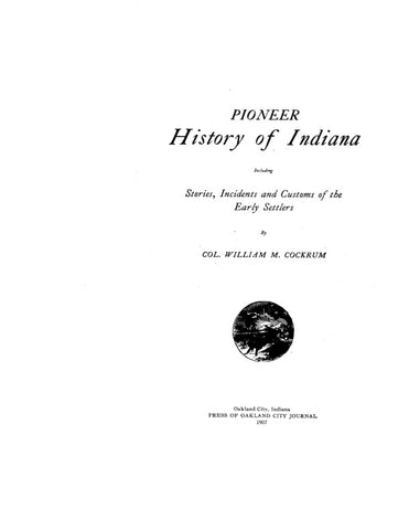 INDIANA:  PIONEER HISTORY OF INDIANA, Including Stories, Incidents & Customs of the Early Settlers.