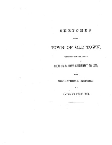 OLD TOWN, ME:  SKETCHES OF THE TOWN OF OLD TOWN, Penobscot Co., from its Earliest Settlement to 1879, with Biographical Sketches. (Softcover)