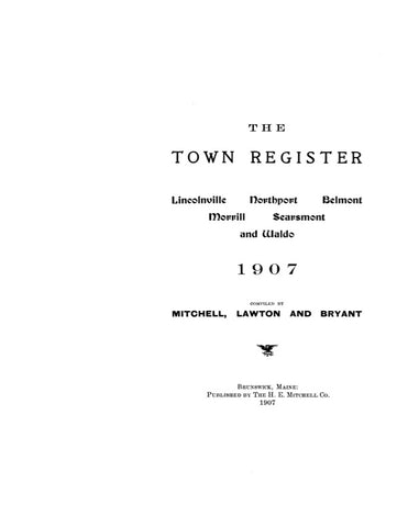 LINCOLNVILLE, ME: THE LINCOLNVILLE, NORTHPORT, BELMONT, MORRILL, SEARSMONT & WALDO TOWN REGISTER, 1907 [Town Histories & Directories]. (Softcover)