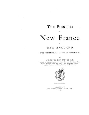 NEW FRANCE, ME: PIONEERS OF NEW FRANCE IN NEW ENGLAND [mostly Maine], with Contemporary Letters & Documents.