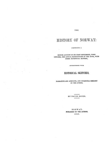 NORWAY, ME:  HISTORY OF NORWAY, Comprising a Minute Account of its First Settlement Interspersed with Historical Sketches, Narrative & Anecdotes. 1852