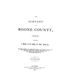 BOONE, IA:  HISTORY OF BOONE COUNTY, Containing a History of the County...and a Biographical Directory of its Citizens. (Hardcover)