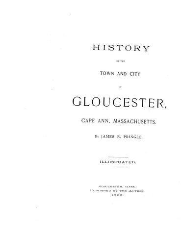 GLOUCESTER, MA: HISTORY OF THE TOWN and CITY OF GLOUCESTER, Cape Ann, Massachusetts.