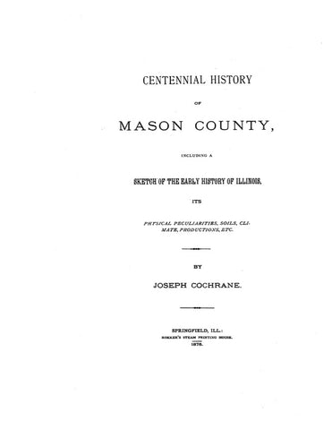 MASON, IL: CENTENNIAL HISTORY OF MASON COUNTY, including a Sketch of the Early History of Illinois.