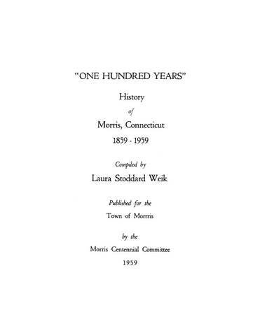 MORRIS, CT: "ONE HUNDRED YEARS": History of Morris, 1859-1959.