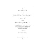 JONES, IA:  HISTORY OF JONES COUNTY, containing a History of the County, its Cities, Towns, etc., with Biographical Sketches of Citizens... (Hardcover)