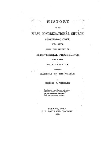 STONINGTON, CT:  HISTORY OF THE FIRST CONGREGATIONAL CHURCH OF STONINGTON, 1674-1874, with the Report of Bi-Centennial Proceedings and Appendix containing Statistics of the Church.