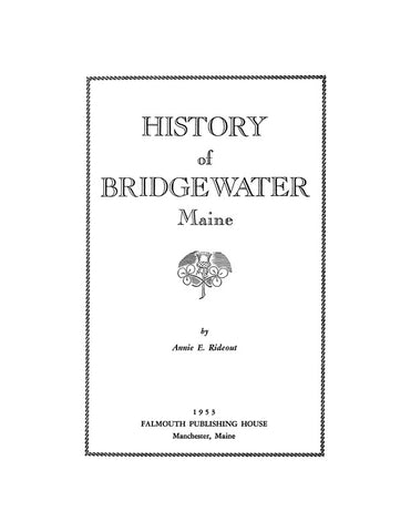 BRIDGEWATER, ME:   HISTORY OF BRIDGEWATER, Maine. (Softcover)