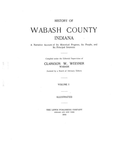 WABASH, IN:  HISTORY OF WABASH COUNTY: A Narrative Account of its Historical Progress, its People & its Principal Interests.