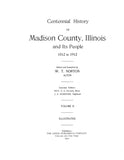 MADISON, IL: CENTENNIAL HISTORY OF MADISON COUNTY & ITS PEOPLE, 1812 to 1912. (Hardcover)