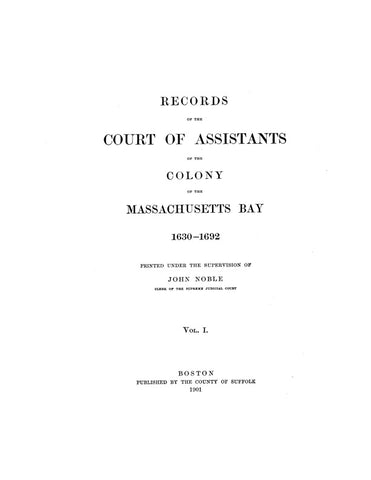 MASS BAY COLONY: RECORDS OF THE COURT OF ASSISTANTS OF THE COLONY OF THE MASSACHUSETTS BAY, 1630-1692.