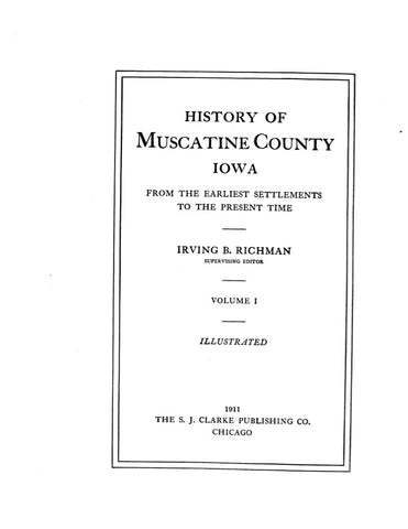 MUSCATINE, IA:  HISTORY OF MUSCATINE COUNTY, from the Earliest Settlement to the Present Time [1911]. (Hardcover)