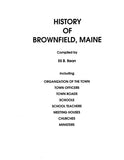 BROWNFIELD, ME:  HISTORY OF BROWNFIELD, Including Organization of the Town, Town Officers, Schools, Meetings Houses, Churches, Ministers. (Softcover)