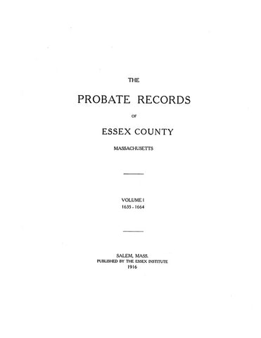 ESSEX COUNTY, MA:  THE PROBATE RECORDS OF ESSEX COUNTY, 1635-1681. Volume I, 1635-1664: Volume II, 1665-1674; Volume III, 1675-1681. Each Volume indexed.