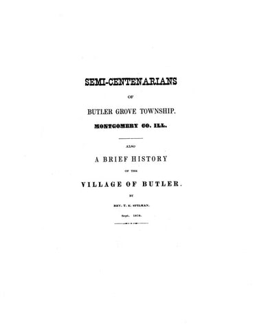 BUTLER GROVE, IL:  SEMI-CENTENARIANS OF BUTLER GROVE TOWNSHIP, Montgomery Co.; also a Brief History of the Village of Butler. (Softcover)