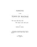 MACHIAS, ME:  NARRATIVE OF THE TOWN OF MACHIAS: the Old & the New, the Early & the Late. (Hardcover)