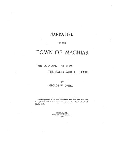 MACHIAS, ME:  NARRATIVE OF THE TOWN OF MACHIAS: the Old & the New, the Early & the Late. (Hardcover)