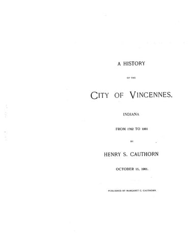 VINCENNES, IN:  HISTORY OF THE CITY OF VINCENNES, from 1702 to 1901.
