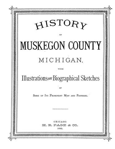 MUSKEGON, MI:  HISTORY OF MUSKEGON COUNTY, with Illustrations & Biographical Sketches of Some if its Prominent Men & Pioneers. (Softcover)