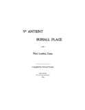 NEW LONDON, CT:  YE ANCIENT BURIAL PLACE OF NEW LONDON. (Softcover)