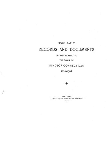 WINDSOR, CT:  SOME EARLY RECORDS & DOCUMENTS OF AND RELATING TO WINDSOR, 1639-1703.