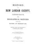 NEW LONDON, CT:  HISTORY OF NEW LONDON COUNTY, with Biographical Sketches of Many of its Pioneers & Prominent Men. (Hardcover)