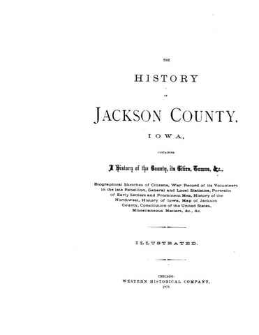JACKSON, IA:  HISTORY OF JACKSON COUNTY, Containing a History of the County...and Biographical Sketches of its Citizens. (Hardcover)
