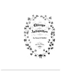 CHICAGO ANTIQUITIES, Comprising Original Items & Relations, Letters, Extracts & Notes Pertaining to Early Chicago, with Views, Portraits, etc. (Hardcover)
