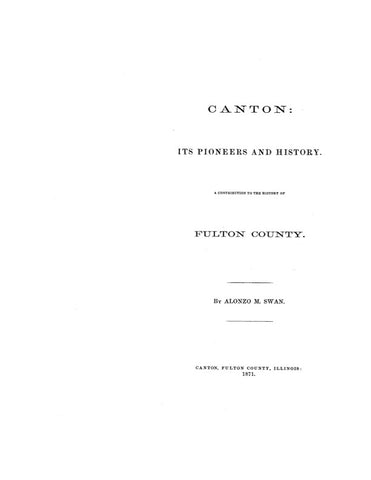 CANTON, IL:  CANTON, ITS PIONEERS & HISTORY:  Contribution to the History of Fulton County. (Softcover)