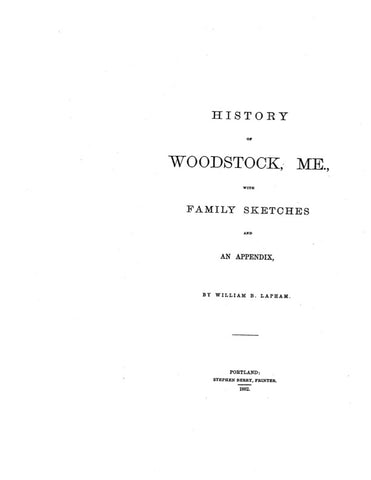 WOODSTOCK, ME:  HISTORY OF WOODSTOCK, with Family Sketches and an Appendix.