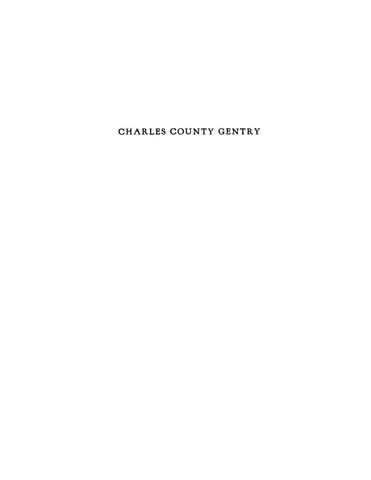 CHARLES COUNTY, MD:  Charles County Gentry - Genealogical History of Six Emigrants