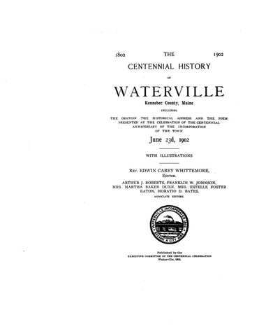 WATERVILLE, ME: CENTENNIAL HISTORY OF WATERVILLE, KENNEBEC COUNTY, 1802-1902. (Hardcover)