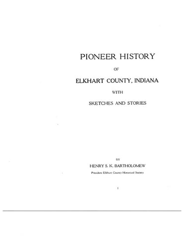 ELKHART, IN:  PIONEER HISTORY OF ELKHART COUNTY, with Sketches & Stories.