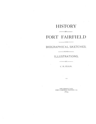 FORT FAIRFIELD, ME:  HISTORY OF FORT FAIRFIELD, & Biographical Sketches with Illustrations.