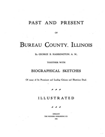 BUREAU, IL:  PAST & PRESENT OF BUREAU COUNTY, Together with Biographical Sketches of Many of its Prominent & Leading Citizens & Illustrious Dead. (Hardcover)