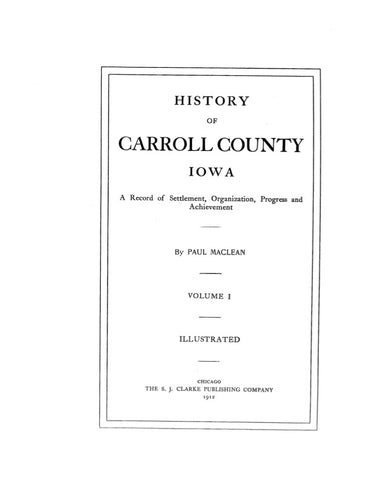 CARROLL, IA:  HISTORY OF CARROLL COUNTY, A Record of Settlement, Organization, Progress & Achievement.