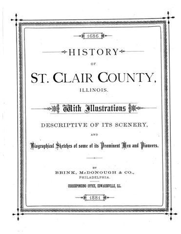ST CLAIR, IL:  HISTORY OF ST CLAIR COUNTY, with Illustrations Descriptive of its Scenery & Biographical Sketches of Some of its Prominent Men & Pioneers, 1686-1881. (Hardcover)