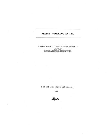 MAINE WORKING IN 1872: Directory to 15,000 Maine Residents & their Occupations & Businesses