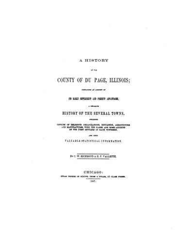 DU PAGE, IL:  HISTORY OF THE COUNTY OF DU PAGE, Containing an Account of its Early Settlement & Present Advantages & a Separate History of the Several Towns.