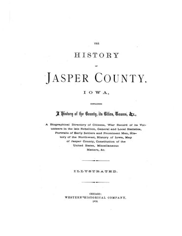 JASPER, IA:  HISTORY OF JASPER COUNTY...Its Cities, Towns, etc.; Biographical Directory of Citizens & Portraits of Early Settlers & Prominent Men, etc. (Hardcover)