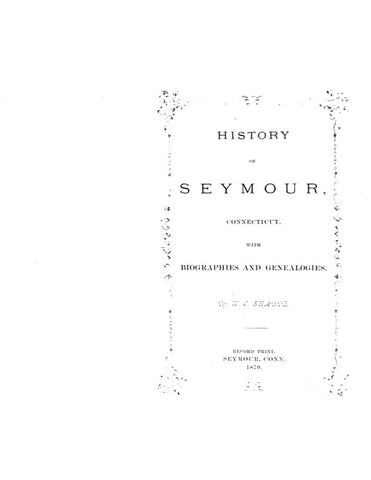 SEYMOUR, CT:  HISTORY OF SEYMOUR, with Biographies and Genealogies.