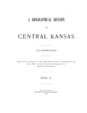CENTRAL KANSAS: BIOGRAPHICAL HISTORY OF CENTRAL KANSAS, Embellished with Portraits of Many Well-Known People of this Section of the Great West, who Have Been or are Prominent in its History & Development. (Hardcover)