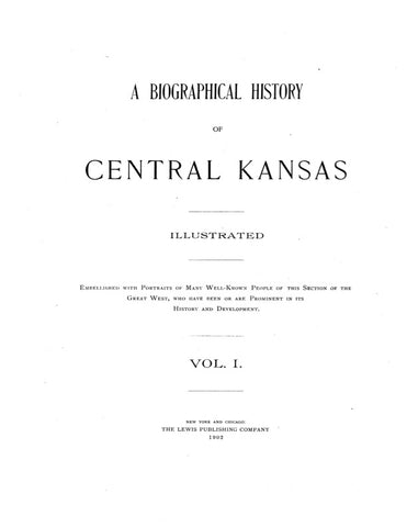 CENTRAL KANSAS: BIOGRAPHICAL HISTORY OF CENTRAL KANSAS, Embellished with Portraits of Many Well-Known People of this Section of the Great West, who Have Been or are Prominent in its History & Development. (Hardcover)